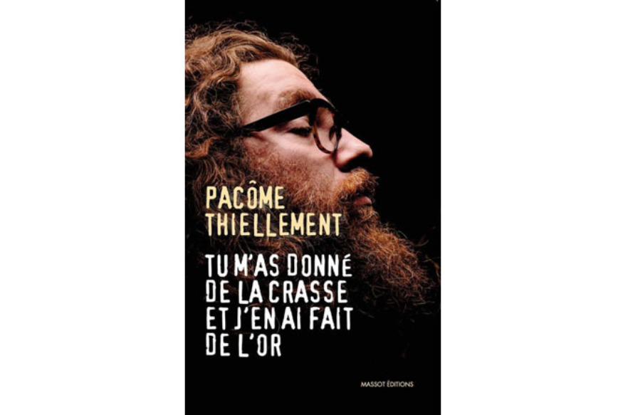 La vie est un roman # 21 janvier 2020 # Pacôme Thiellement & Loic Connanski : Tu m'as donné de la crasse et j'en ai fait de l'or, Massot Editions
