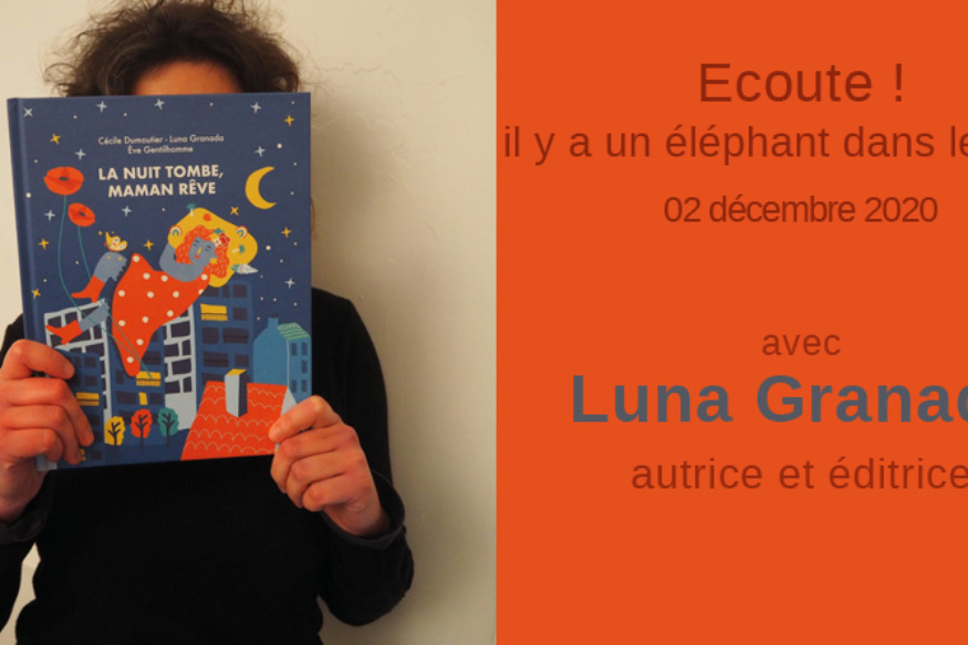 Ecoute ! Il y a un éléphant... # 02 décembre 2020 - Luna Granada, autrice et éditrice de La tête ailleurs