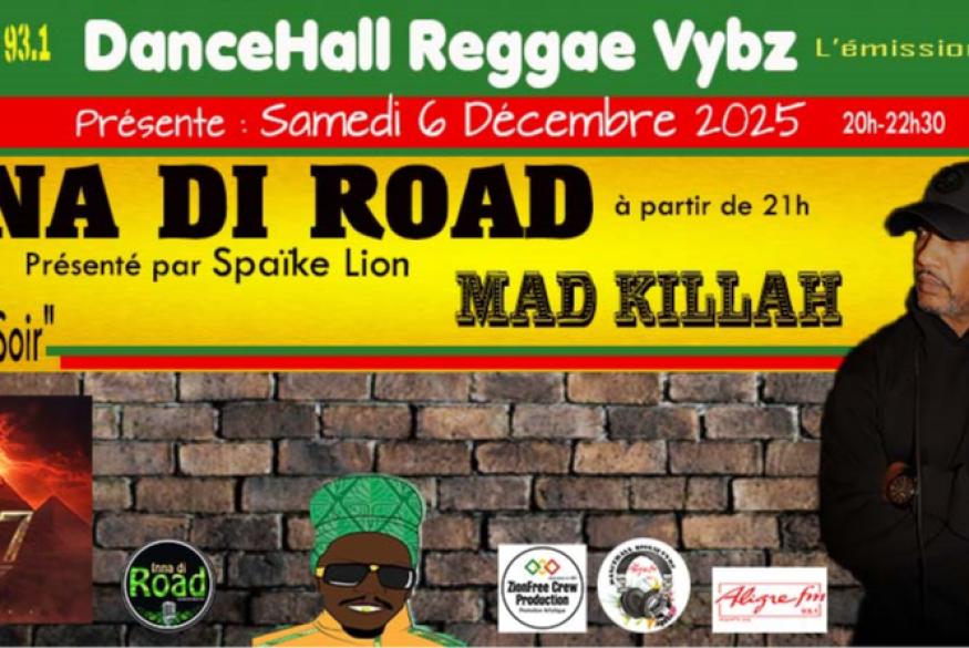 DanceHall Reggae Vybz L'émission reçoit :  INNA DI ROAD présenté par Spaike Lion, Invité du Soir MAD KILLAH à partir de 21h.